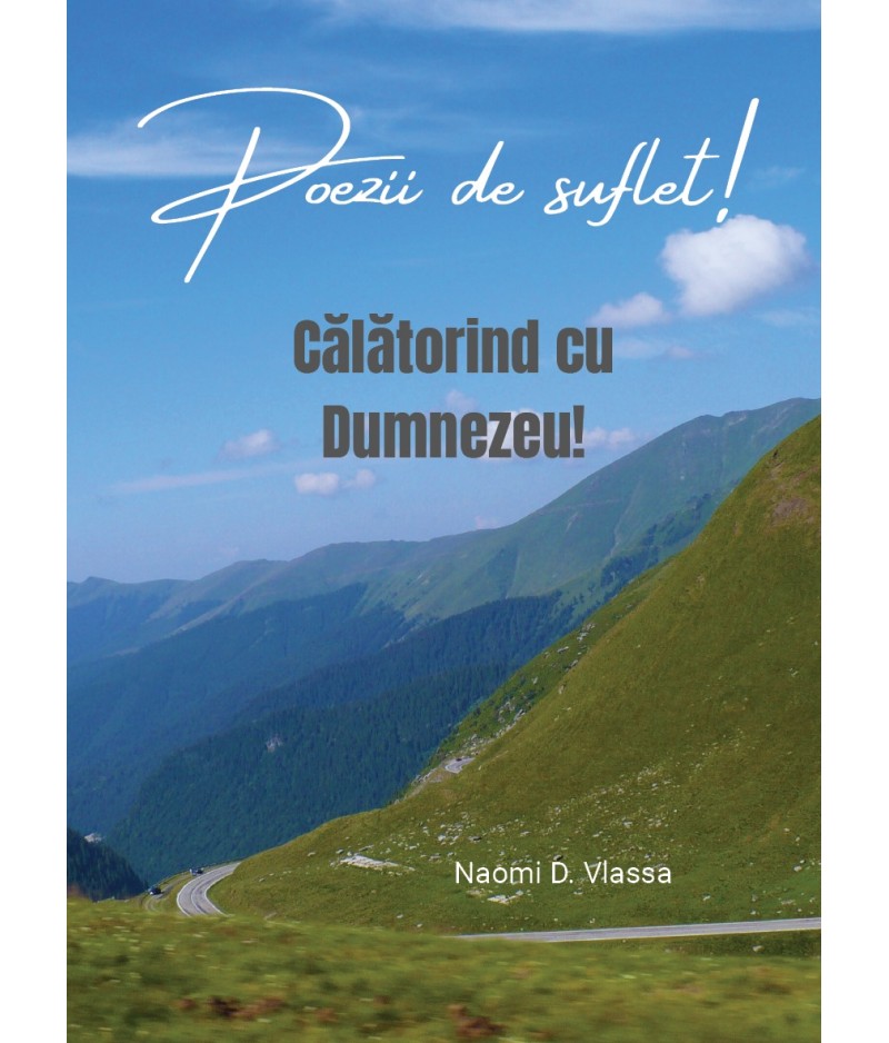 Poezii de suflet - Călătorind cu Dumnezeu! Poezii de suflet - Călătorind cu Dumnezeu!
