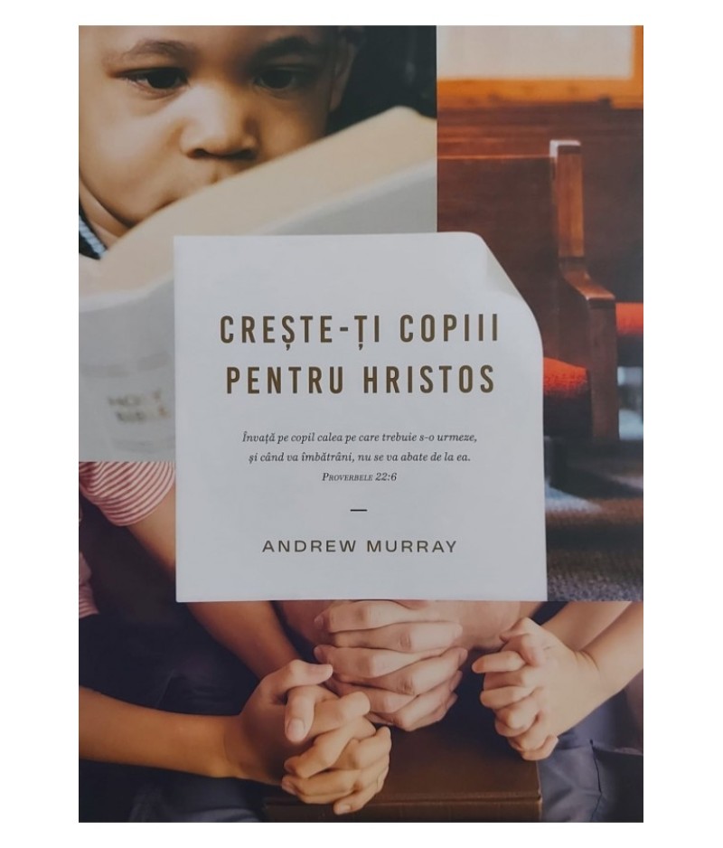 Creste-ti copiii pentru Cristos Creste-ti copiii pentru Cristos