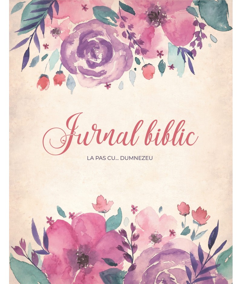 Jurnal biblic. La pas cu... Dumnezeu Jurnal biblic. La pas cu... Dumnezeu